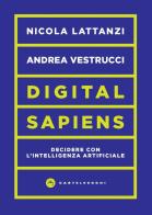 Digital sapiens. Decidere con l'intelligenza artificiale di Nicola Lattanzi, Andrea Vestrucci edito da Castelvecchi