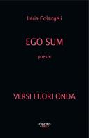 Ego sum. Versi fuori onda di Ilaria Colangeli edito da Il Cuscino di Stelle