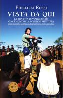Vista da qui. La mia vita di viaggiatore con e contro la sclerosi multipla di Pierluca Rossi edito da Maria Pacini Fazzi Editore