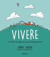 Vivere. Un respiro, una foglia che cade, un'esistenza serena di Grant Snider edito da Ubiliber