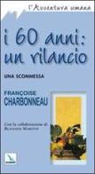 I sessant'anni: un rilancio. Una scommessa di Françoise Charbonneau edito da Editrice Elledici