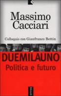 Duemilauno. Politica e futuro di Massimo Cacciari, Gianfranco Bettin edito da Feltrinelli