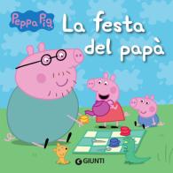 La festa del papà. Peppa Pig di Silvia D'Achille edito da Giunti Editore