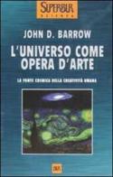 L' universo come opera d'arte di John D. Barrow edito da BUR Biblioteca Univ. Rizzoli