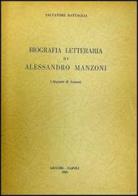 Biografia letteraria di Alessandro Manzoni di Salvatore Battaglia edito da Liguori