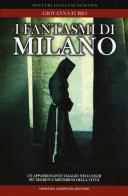 I fantasmi di Milano. Un appassionante viaggio nei luoghi più segreti della città di Giovanna Furio edito da Newton Compton Editori