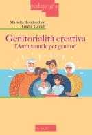 Genitorialità creativa. L'antimanuale per genitori di Mariella Bombardieri, Giulia Cavalli edito da Scholé