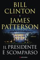 Il presidente è scomparso di Bill Clinton, James Patterson edito da Longanesi