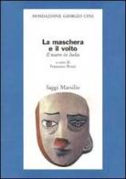 La maschera e il volto. Il teatro in Italia edito da Marsilio