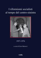 I riformisti socialisti al tempo del centro-sinistra (1957-1976) edito da Viella