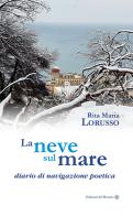 La neve sul mare. Diario di navigazione poetica di Rita Maria Lorusso edito da Edizioni del Rosone