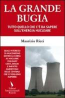 La grande bugia. Tutto quello che c'è da sapere sull'energia nucleare di Maurizio Ricci edito da Editori Internazionali Riuniti