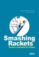 Smashing Rackets. Tennis e momenti di rottura. Ediz. illustrata di Federico Ferrero, Filippo Trojano edito da Hoepli