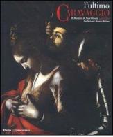 L' ultimo Caravaggio. Il martirio di Sant'Orsola restaurato. Catalogo della mostra (Roma, Milano, Vicenza 2004) edito da Mondadori Electa