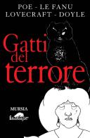 Gatti del terrore di Edgar Allan Poe, Joseph Sheridan Le Fanu, Howard Phillips Lovecraft edito da Ugo Mursia Editore