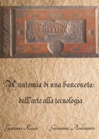 Anatomia di una banconota: dall'arte alla tecnologia di Gaetano Russo, Giovanni Ardimento edito da Lampi di Stampa
