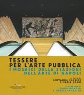 Tessere per l'arte pubblica. I mosaici delle stazioni dell'arte di Napoli. Ediz. illustrata edito da Gangemi Editore