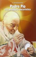 Padre Pio e la preghiera eucaristica di Tarcisio da Cervinara edito da Edizioni Padre Pio da Pietrelcina