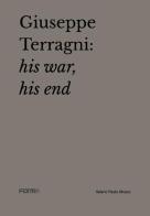 Giuseppe Terragni: la guerra, la fine. Ediz. inglese di Valerio Paolo Mosco, Attilio Terragni edito da Forma Edizioni