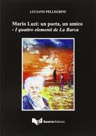 Mario Luzi. Un poeta, un amico. I quattro elementi de La Barca di Luciano Pellegrini edito da Guerra Edizioni