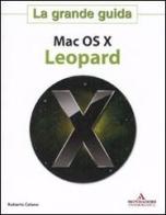 Mac OS X Leopard. La grande guida di Roberto Celano edito da Mondadori Informatica