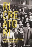 Ricreatori. Un gioco lungo cent'anni. Trieste 1908-2008 edito da Comunicarte