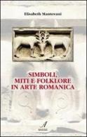 Simboli, miti e folklore in arte romanica di Elisabeth Mantovani edito da Edizioni Artestampa