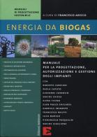Energia da biogas. Manuale per la progettazione, autorizzazione e gestione degli impianti edito da Edizioni Ambiente