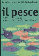 Il pesce. I consigli dello chef Gianfranco Pascucci edito da Gambero Rosso GRH