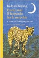 Come mai il leopardo ha le macchie e altre sei «Storie proprio così» di Rudyard Kipling edito da Donzelli