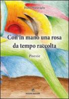 Con in mano una rosa da tempo raccolta di Dario Maraviglia edito da Pezzini