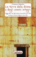 La terra delle donne e degli uomini integri. Un viaggio oltre i muri alla ricerca di un incontro tra civiltà di Francesco Camattini edito da Infinito Edizioni
