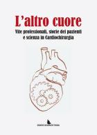 L' altro cuore. Vite professionali, storie dei pazienti e scienza in cardiochirurgia edito da Padova University Press