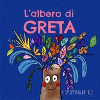 L' albero di Greta. Ediz. illustrata di Giuseppina Bruno edito da Bruno Libri