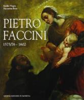 Pietro Faccini 1575/76-1602 di Emilio Negro, Nicosetta Roio edito da Artioli