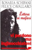 Vi perdono, ma inginocchiatevi di Rosaria Schifani, Felice Cavallaro edito da Tullio Pironti