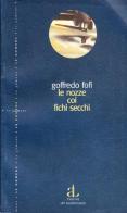 Le nozze coi fichi secchi di Goffredo Fofi edito da L'Ancora del Mediterraneo