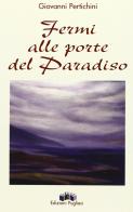 Fermi alle porte del paradiso di Giovanni Pertichini edito da Edizioni Pugliesi
