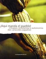 Aqui manda il pueblo. Chiapas e i caracoles zapatisti edito da Edizioni Punto Rosso