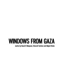 Windows from gaza. Works by Basel El Maqousi, Shareef Sarhan and Majed Shala edito da FSF