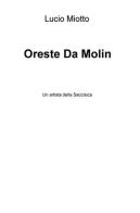 Oreste Da Molin. Un artista della Saccisica di Lucio Miotto edito da ilmiolibro self publishing