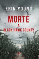 Morte a Black Hawk County di Erin Young edito da Leone