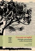 Cosa può un taglio? Filosofia, psicoanalisi e altre circoncisioni di Gianluca Solla edito da Orthotes