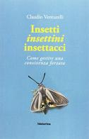 Insetti insettini insettacci. Come gestire una convivenza forzata di Claudio Venturelli edito da Historica Edizioni