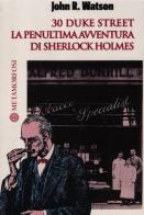 30 Duke Street. La penultima avventura di Sherlock Holmes di John R. Watson edito da Metamorfosi