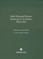 Scritti per il corriere 1922-1925 di John Maynard Keynes edito da Fondazione Corriere della Sera