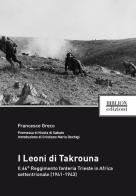 I Leoni di Takrouna. Il 66° Reggimento fanteria Trieste in Africa settentrionale (1941-1943) di Francesco Greco edito da Biblion