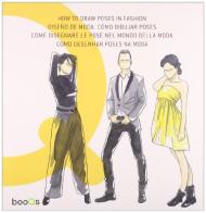 How to draw poses in fashion. Ediz. multilingue edito da Booqs