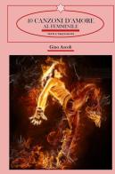 40 canzoni d'amore al femminile. Dal 1963 al 2023. Testi e traduzioni di Gino Ascoli edito da ilmiolibro self publishing