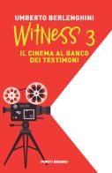 Witness. Il cinema al banco dei testimoni vol.3 di Umberto Berlenghini edito da Porto Seguro